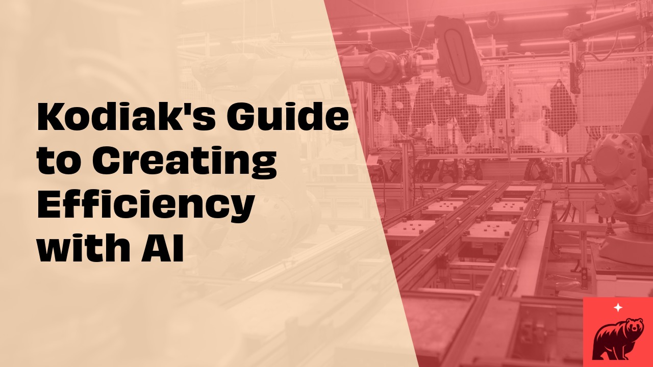 Kodiak's Guide to Creating Efficiency with AI