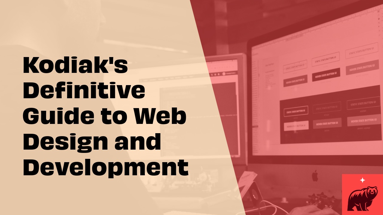 Kodiak's Definitive Guide to Web Design and Development