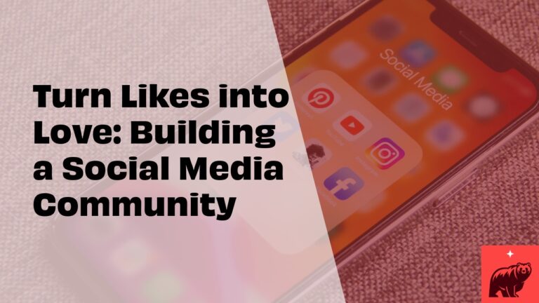 Turn Likes into Love: Building a Social Media Community
