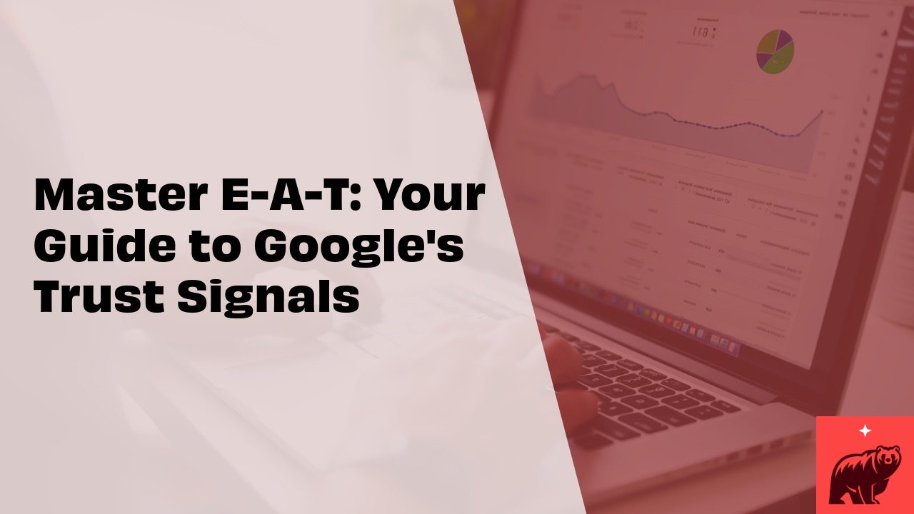 Master E-A-T: Your Guide to Google's Trust Signals