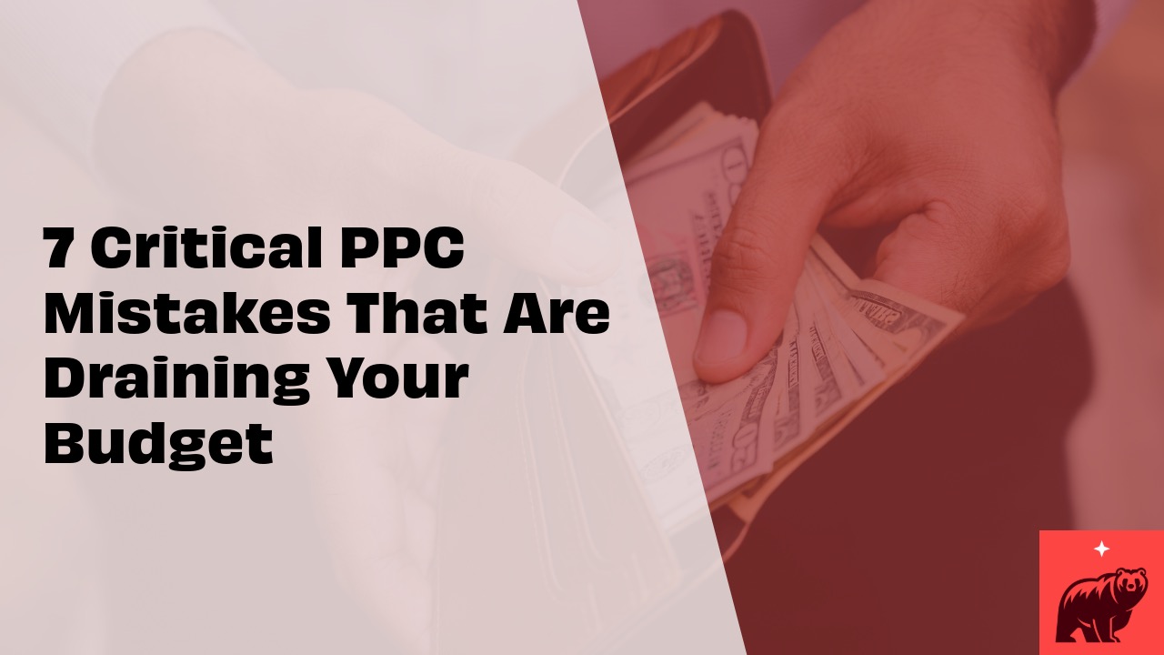 7 Critical PPC Mistakes