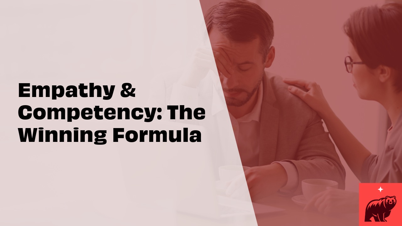 Empathy & Competency: The Winning Formula