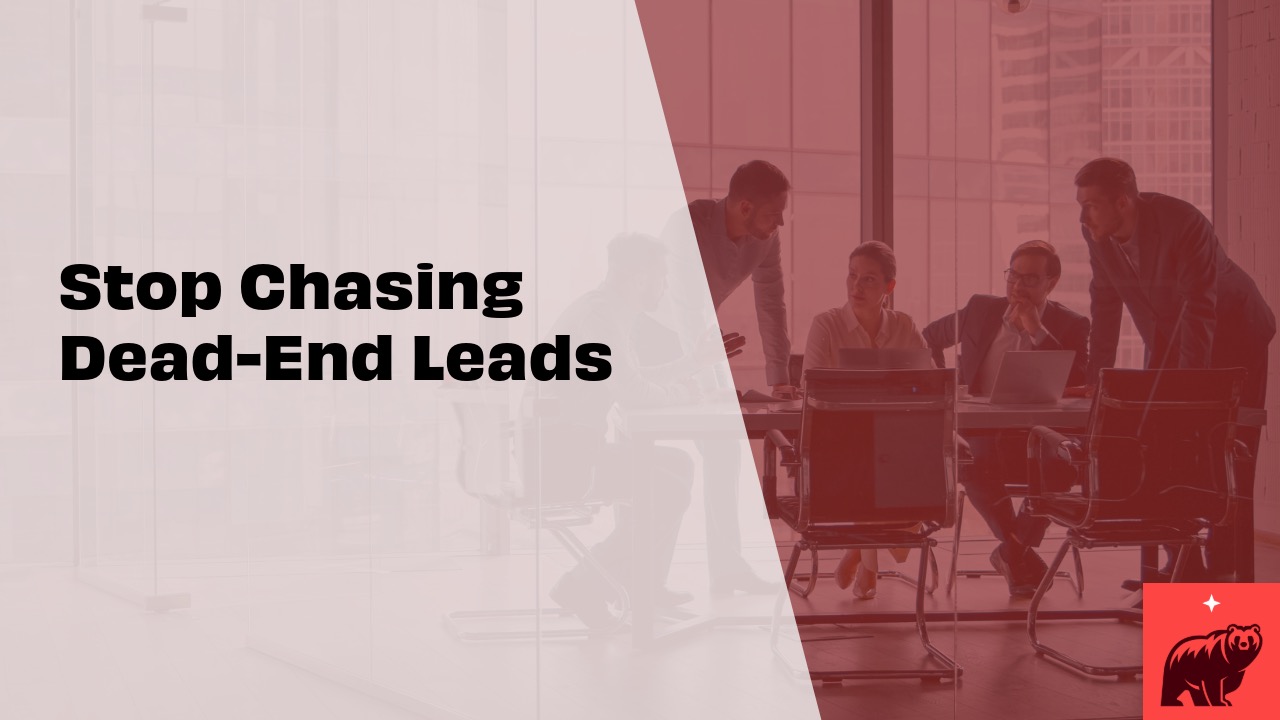 Stop Chasing Dead-End Leads