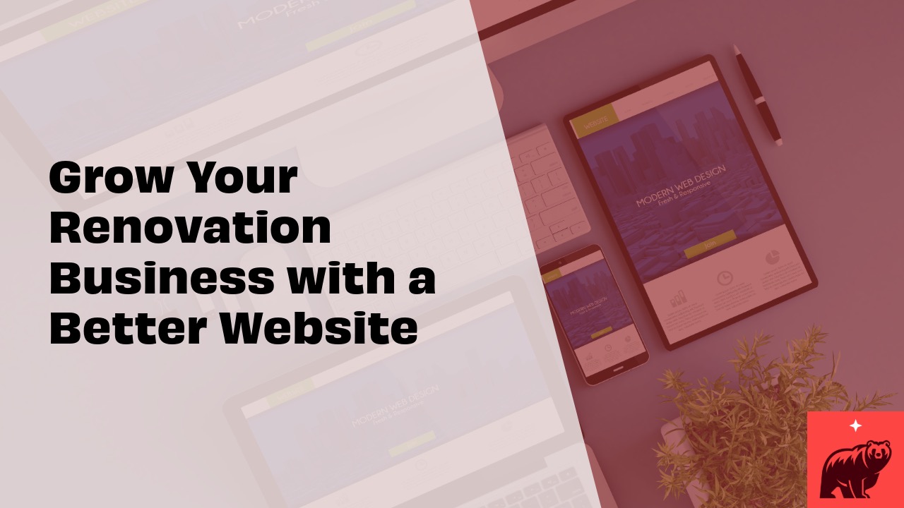 Grow Your Renovation Business with a Better Website