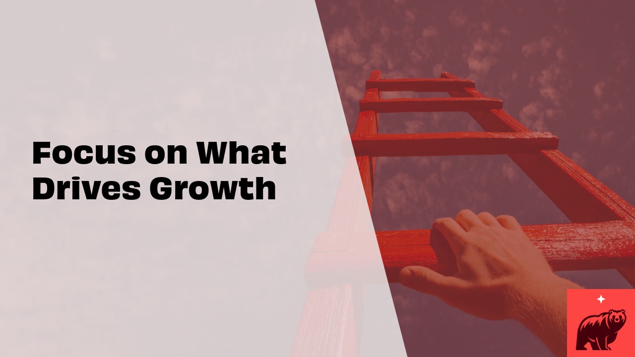Focus on What Drives Growth