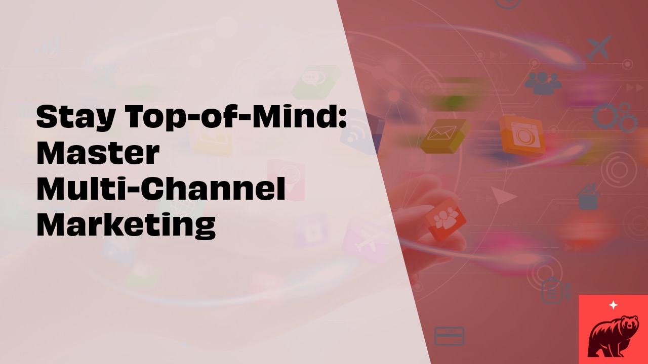 Stay Top-of-Mind: Master Multi-Channel Marketing